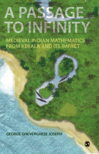 A Passage to Infinity: Medieval Indian Mathematics from Kerala and Its Impact