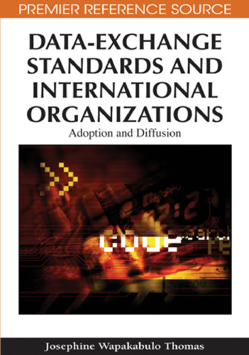 Data-Exchange Standards and International Organizations: Adoption and Diffusion (Advances in It Standards and Standardization Research Series (Aissr))