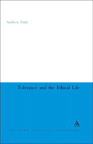Tolerance And The Ethical Life (Continuum Studies in Philosophy)