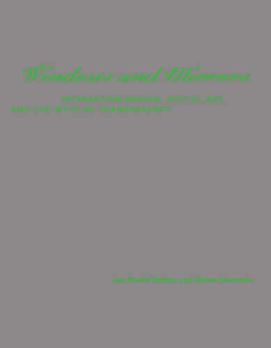 Windows and Mirrors: Interaction Design, Digital Art, and the Myth of Transparency (Leonardo Books)