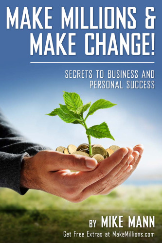 Make Millions and Make Change!: Secrets to Business and Personal Success
