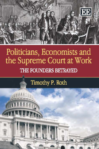 Politicians, Economists and the Supreme Court at Work: The Founders Betrayed
