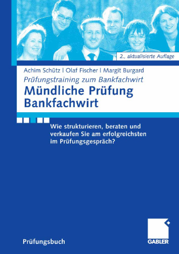 Mündliche Prüfung Bankfachwirt: Wie strukturieren, beraten und verkaufen Sie am erfolgreichsten im Prüfungsgespräch?, 2. Auflage
