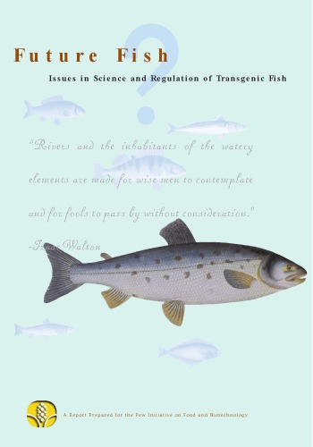 Future Fish: Issues in Science and Regulation of Transgenic Fish (Pew Initiative On Food & Biotechnology)
