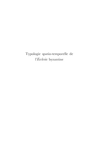 Typologie Spatio-Temporelle de l'Ecclesia Byzantine: La Mystagogie de Maxime le Confesseur (Supplements to Vigiliae Christianae, Vol. 74) (Supplements to Vigiliae Christianae)