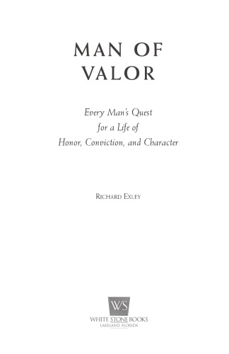 Man of Valor: Every Man's Quest for a Life of Honor, Conviction, and Character