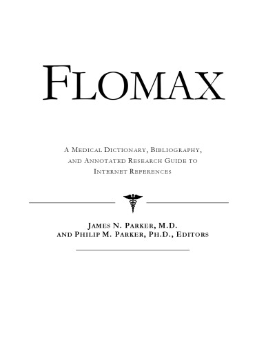 Flomax: A Medical Dictionary, Bibliography, and Annotated Research Guide to Internet References