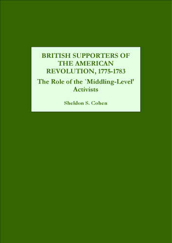 British Supporters of the American Revolution, 1775-1783: The Role of the  Middling-Level' Activists