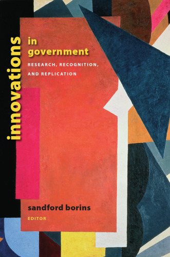Innovations in Government: Research, Recognition, and Replication (Innovative Governance of the 21st Century)