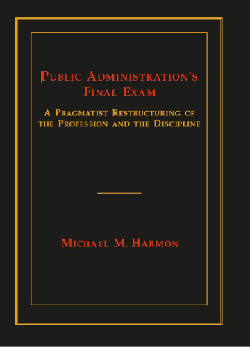 Public Administration's Final Exam: A Pragmatist Restructuring of the Profession and the Discipline