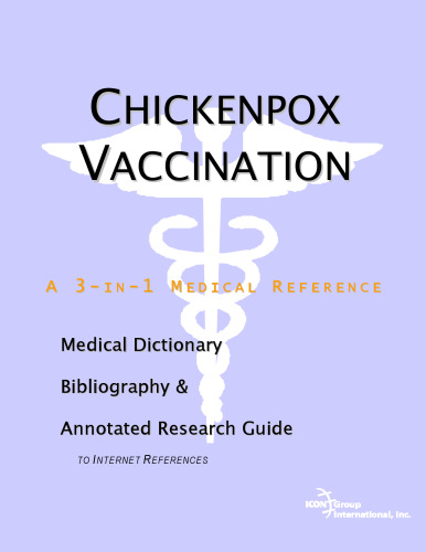 Chickenpox Vaccination - A Medical Dictionary, Bibliography, and Annotated Research Guide to Internet References