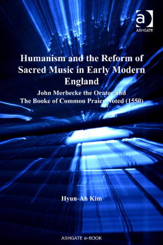 Humanism and the Reform of Sacred Music in Early Modern England (St Andrews Studies in Reformation History)