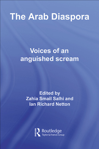 The Arab Diaspora: Voices of an Anguished Scream (Routledge Advances in Middle East and Islamic Studies)
