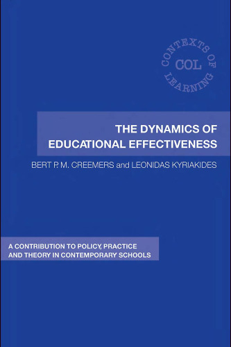 The Dynamics of Educational Effectiveness: A contribution to Policy, Practice and Theory in Contemporary Schools (Contexts of Learning)