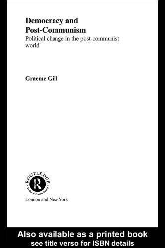 Democracy and Post-Communism: Political Change in the Post-Communist World (Routledge Research in Comparative Politics, 1)