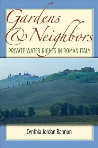 Gardens and Neighbors: Private Water Rights in Roman Italy
