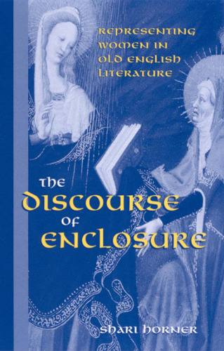 The Discourse of Enclosure: Representing Women in Old English Literature (S U N Y Series in Medieval Studies)