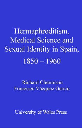 Hermaphroditism, Medical Science and Sexual Identity in Spain, 1850-1960 (Iberian and Latin American Studies)