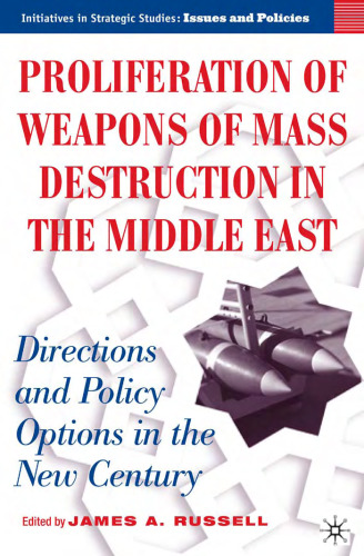 Proliferation of Weapons of Mass Destruction in the Middle East: Directions and Policy Options in the New Century (Initiatives in Strategic Studies:  Issues and Policies)