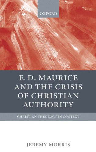 F.D. Maurice And The Crisis Of Christian  Authority (Christian Theology in Context)