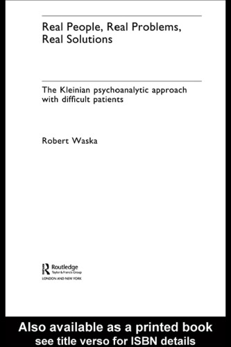 Real People, Real Problems, Real Solutions: The Kleinian Psychoanalytic Approach With Difficult Patients