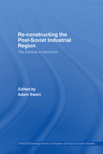 Re-Constructing the Post-Soviet Industrial Region (Basees Curzon Series on Russian & East European Studies)