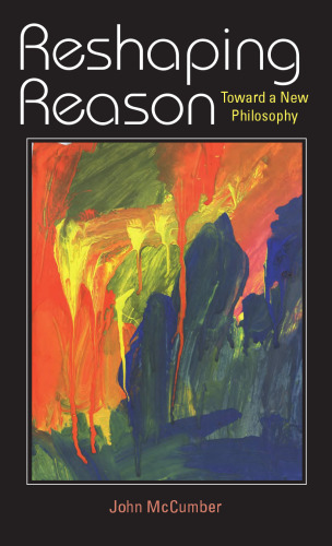 Reshaping Reason: Toward A New Philosophy