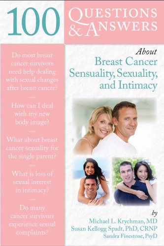 100 Questions & Answers About Life After Breast Cancer Sensuality, Sexuality, Intimacy