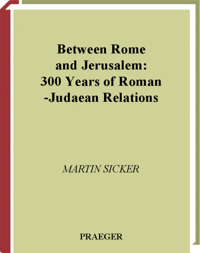 Between Rome and Jerusalem: 300 Years of Roman-Judaean Relations
