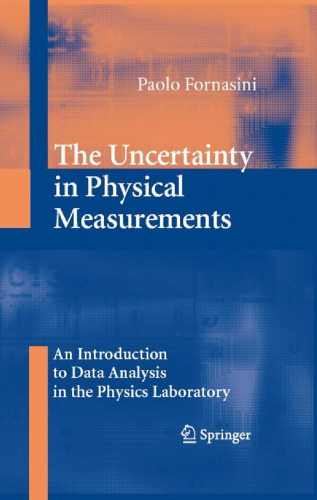 The Uncertainty in Physical Measurements: An Introduction to Data Analysis in the Physics Laboratory