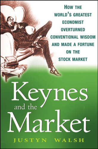 Keynes and the Market: How the Worlds Greatest Economist Overturned Conventional Wisdom and Made a Fortune on the Stock Market