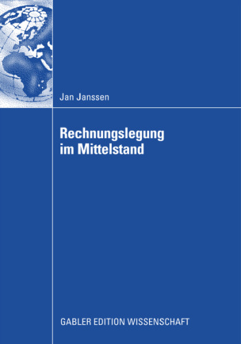 Rechnungslegung im Mittelstand: Eignung der nationalen und internationalen Rechnungslegungsvorschriften unter Berucksichtigung der Veranderungen durch ... und das Bilanzrechtsmodernisierungsgesetzes