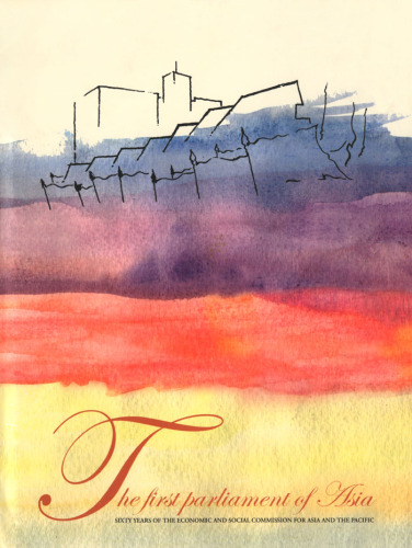 First Parliament of Asia, The: Sixty Years of the Economic and Social Commission for Asia and the Pacific (1947-2007)