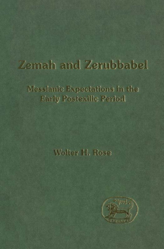 Zemah and Zerubbabel: Messianic Expectations in the Early Postexilic Period (Journal for the Study of the Old Testament. Supplement Series, 304)