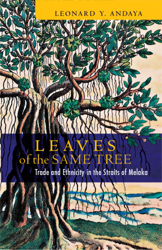Leaves of the Same Tree: Trade and Ethnicity in the Straits of Melaka