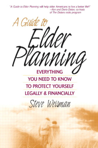 A Guide to Elder Planning: Everything You Need to Know to Protect Yourself Legally and Financially (Financial Times Prentice Hall Books)