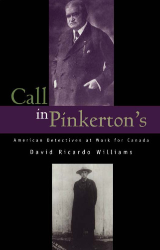 Call in Pinkerton's:  American Detectives at  Work for Canada