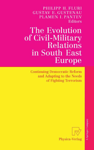 The Evolution of Civil-Military Relations in South East Europe: Continuing Democratic Reform and Adapting to the Needs of Fighting Terrorism