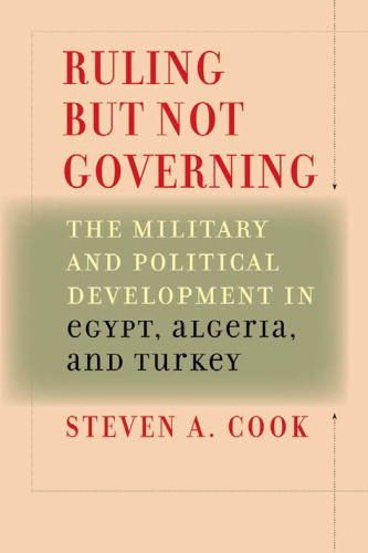 Ruling But Not Governing: The Military and Political Development in Egypt, Algeria, and Turkey (Council on Foreign Relations Book)