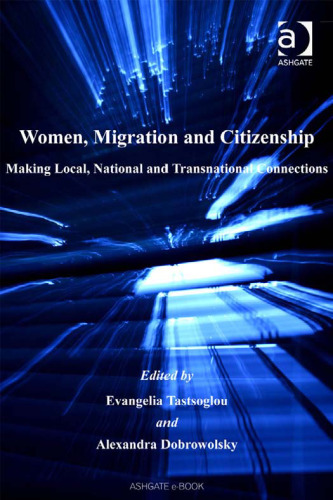 Women, Migration And Citizenship: Making Local, National And Transnational Connections (Gender in a Global Local World)