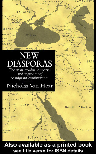 New Diasporas: The Mass Exodus, Dispersal And Regrouping Of Migrant Communities (Global Diasporas)