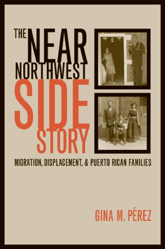 The Near Northwest Side Story: Migration, Displacement, and Puerto Rican Families