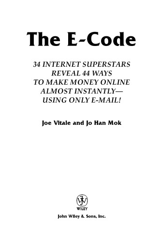 The E-Code: 33 Internet Superstars Reveal 43 Ways to Make Money Online Almost Instantly---Using Only Email