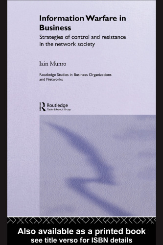 Information Warfare in Business - Strategies of Control and Resistance in the Network Society (Routledge Studies in Business Organizations and Networks)