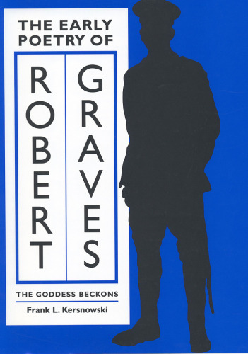 The Early Poetry of Robert Graves: The Goddess Beckons (Literary Modernism Series)