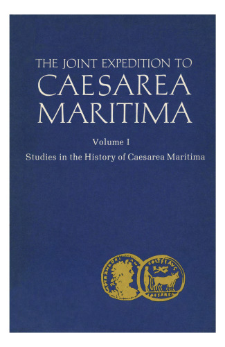 The Joint Expedition to Caesarea Maritima, Vol. 1: Studies in the History of Caesarea Maritima (BASOR Supplementary Studies vol. 19)
