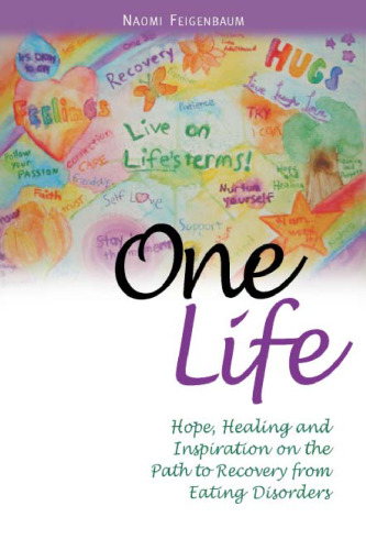 One Life: Hope, Healing and Inspiration on the Path to Recovery from Eating Disorders