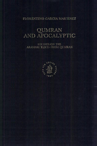 Qumran and Apocalyptic: Studies on the Aramaic Texts from Qumran (Studies on the Texts of the Desert of Judah)