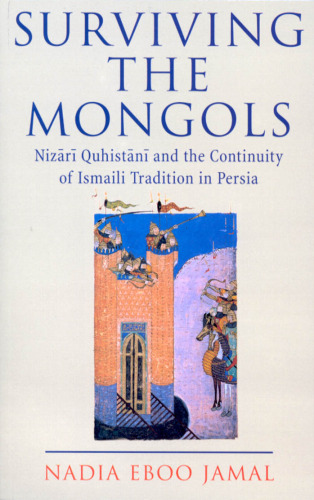 Surviving the Mongols: The Continuity of Ismaili Tradition in Persia (Ismaili Heritage)