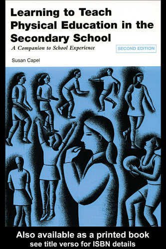 Learning to Teach Physical Education in the Secondary School: A Companion to School Experience (Learning to Teach Subjects in the Secondary School Series)
